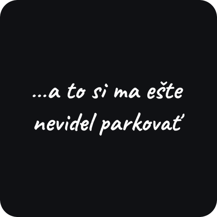 …a to si ma ešte nevidel parkovať - rezaná nálepka na auto