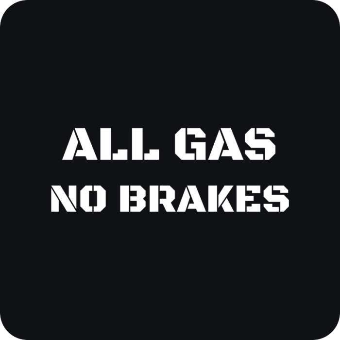 All Gas, No Brakes - rezaná nálepka na auto