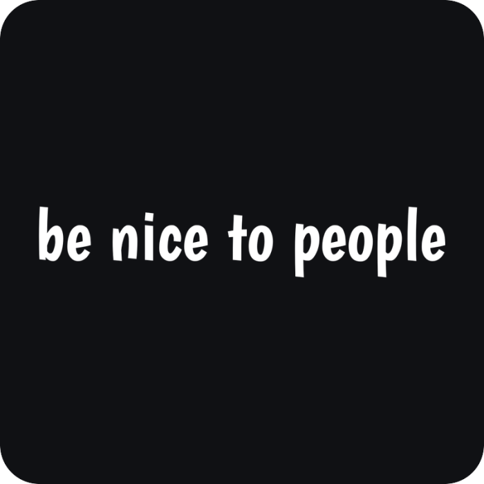 Be Nice To People - rezaná nálepka na auto