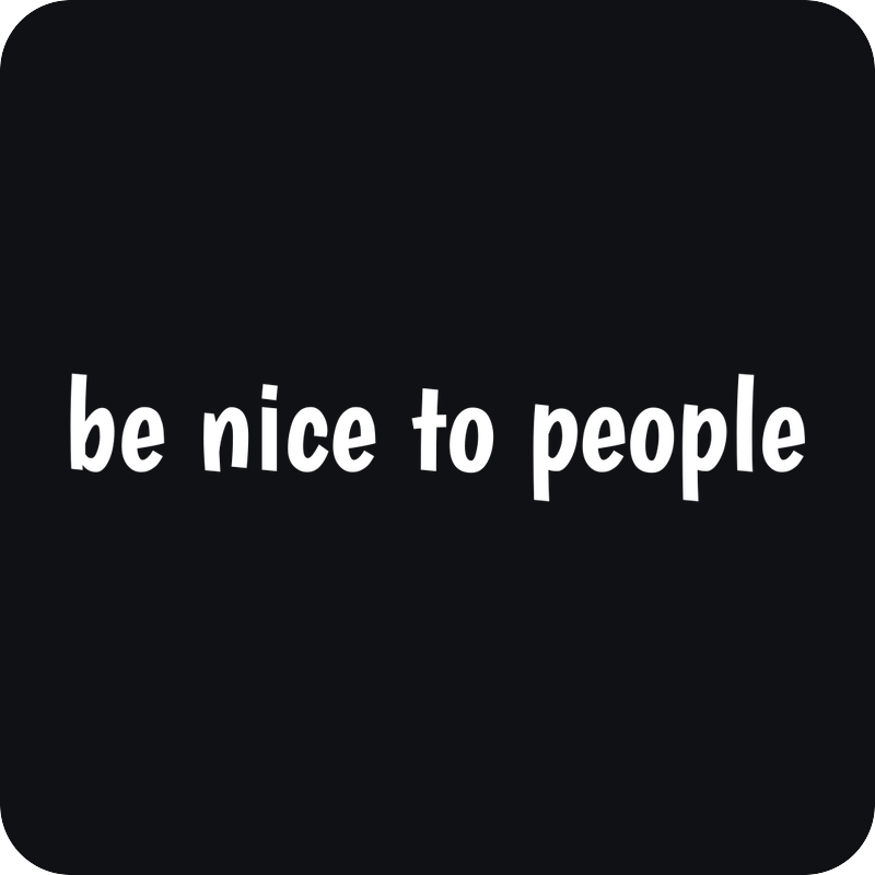 Be Nice To People Be Nice To People - rezaná nálepka na auto