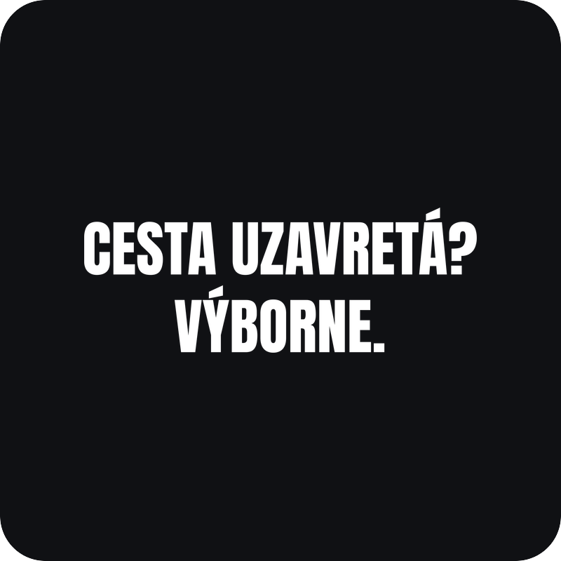 Nálepka Cesta uzavretá? Výborne. Nálepka Cesta uzavretá? Výborne. - rezaná nálepka na auto