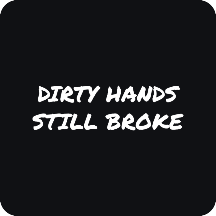 Dirty Hands, Still Broke - rezaná nálepka na auto