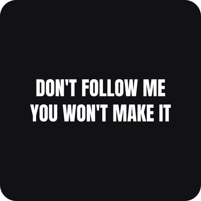 Nálepka Don't Follow Me, You Won't Make It Nálepka Don't Follow Me, You Won't Make It - rezaná nálepka na auto