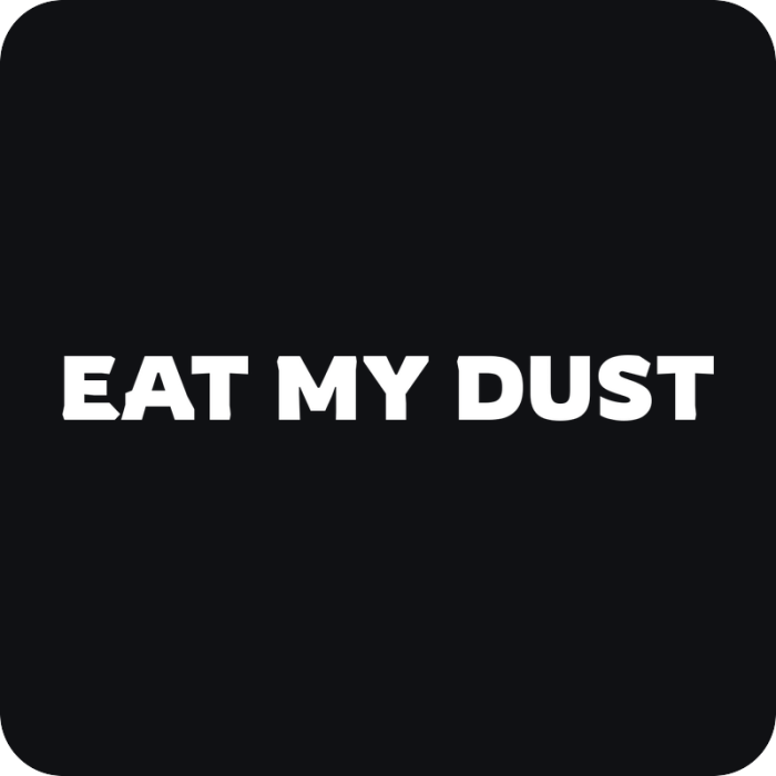 Eat My Dust - rezaná nálepka na auto