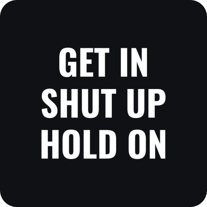 Nálepka Get In Shut Up Hold On - rezaná nálepka na auto