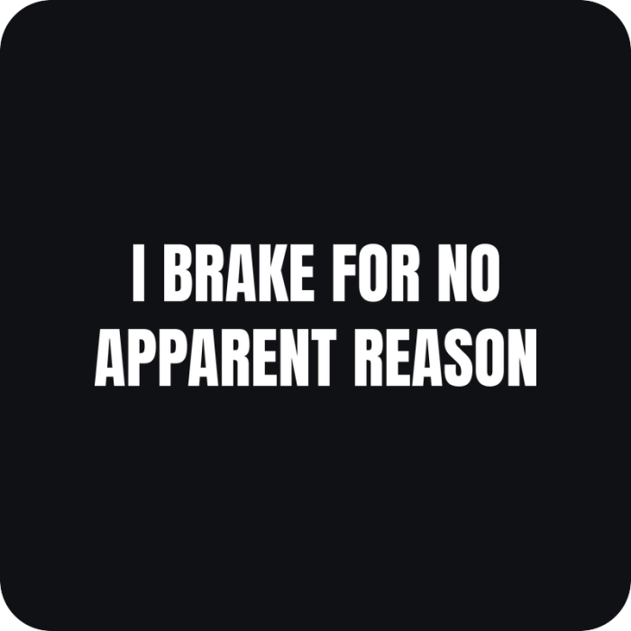Nálepka I Brake for No Apparent Reason - rezaná nálepka na auto