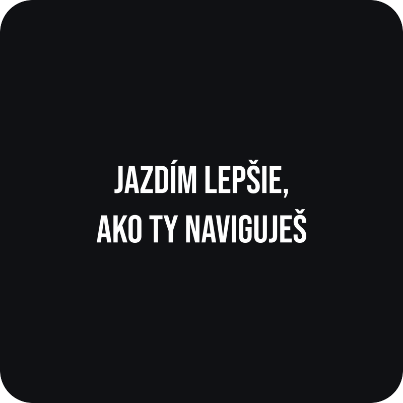 Nálepka Jazdím lepšie, ako ty naviguješ Nálepka Jazdím lepšie, ako ty naviguješ - rezaná nálepka na auto