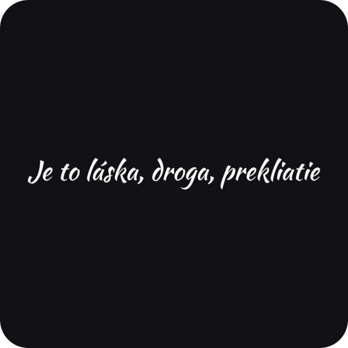 Je to láska, droga, prekliatie - rezaná nálepka na auto