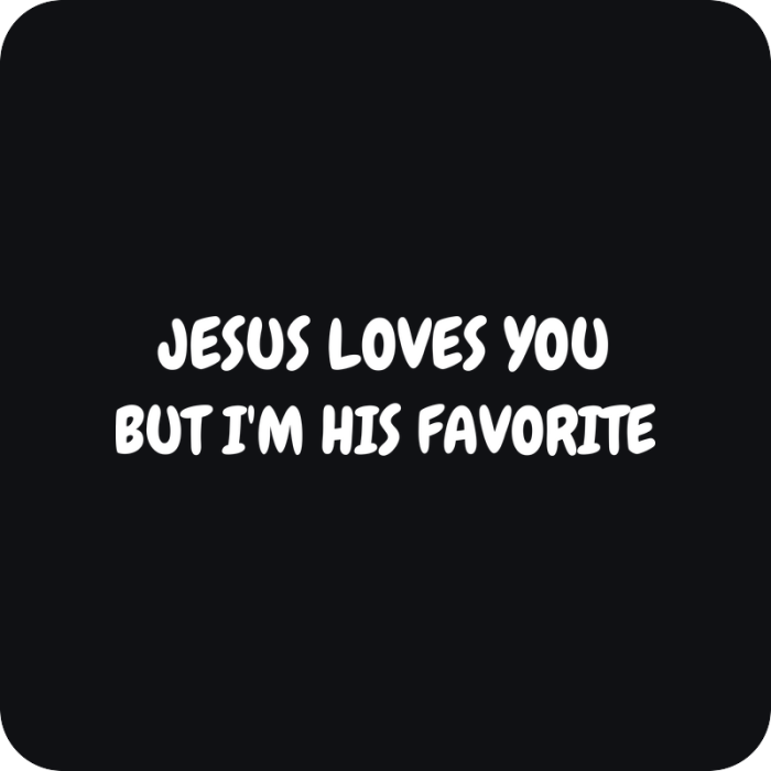 Nálepka Jesus Loves You, But I'm His Favorite - rezaná nálepka na auto