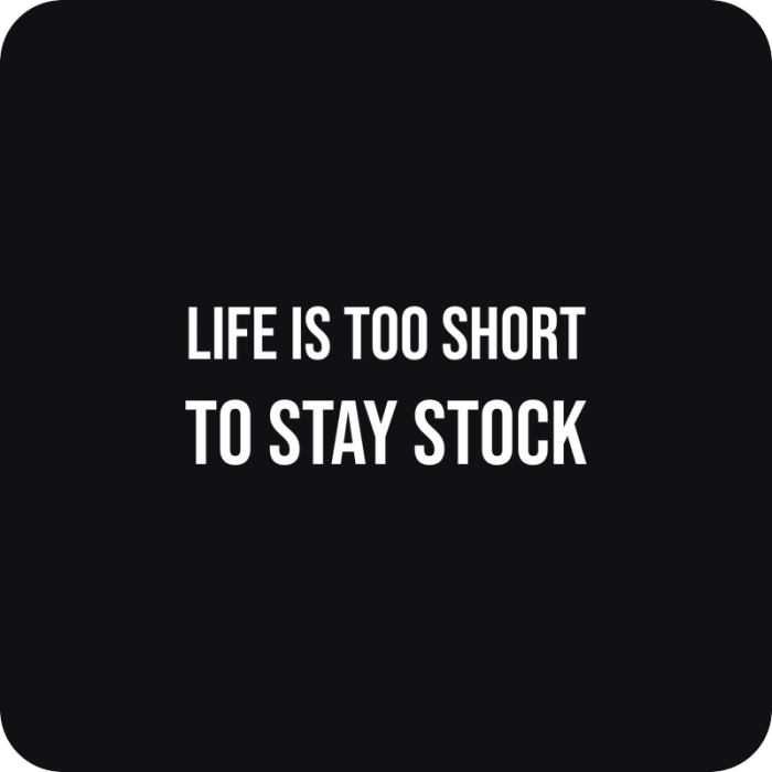 Life Is Too Short to Stay Stock - rezaná nálepka na auto