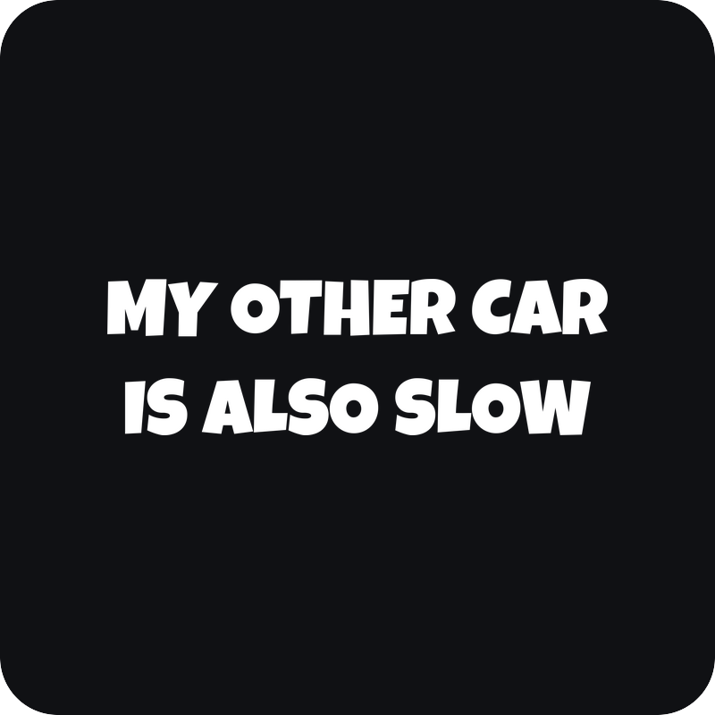 Nálepka My Other Car Is Also Slow Nálepka My Other Car Is Also Slow - rezaná nálepka na auto