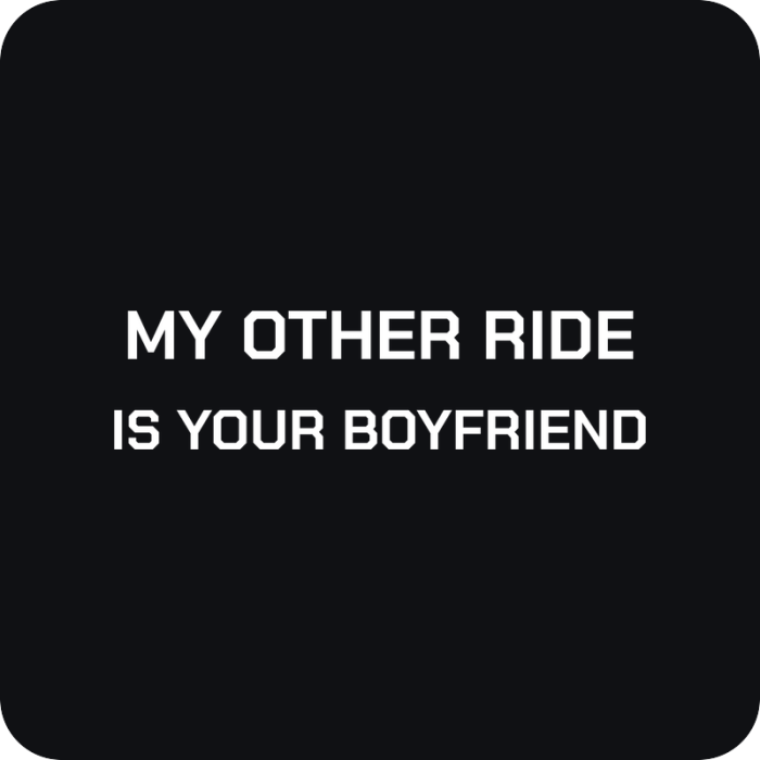 My Other Ride Is Your Boyfriend - rezaná nálepka na auto