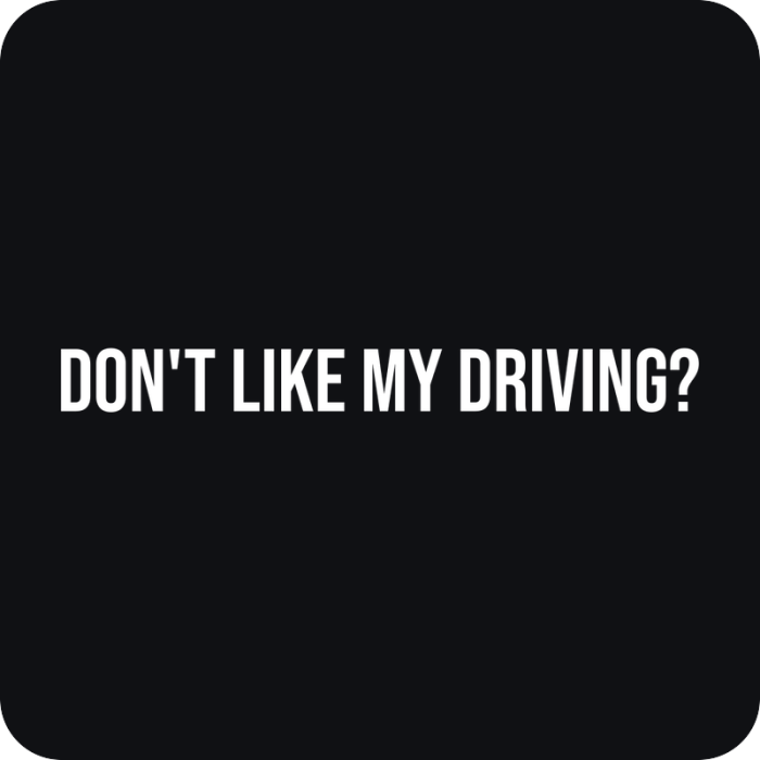 Don't Like My Driving? - rezaná nálepka na auto
