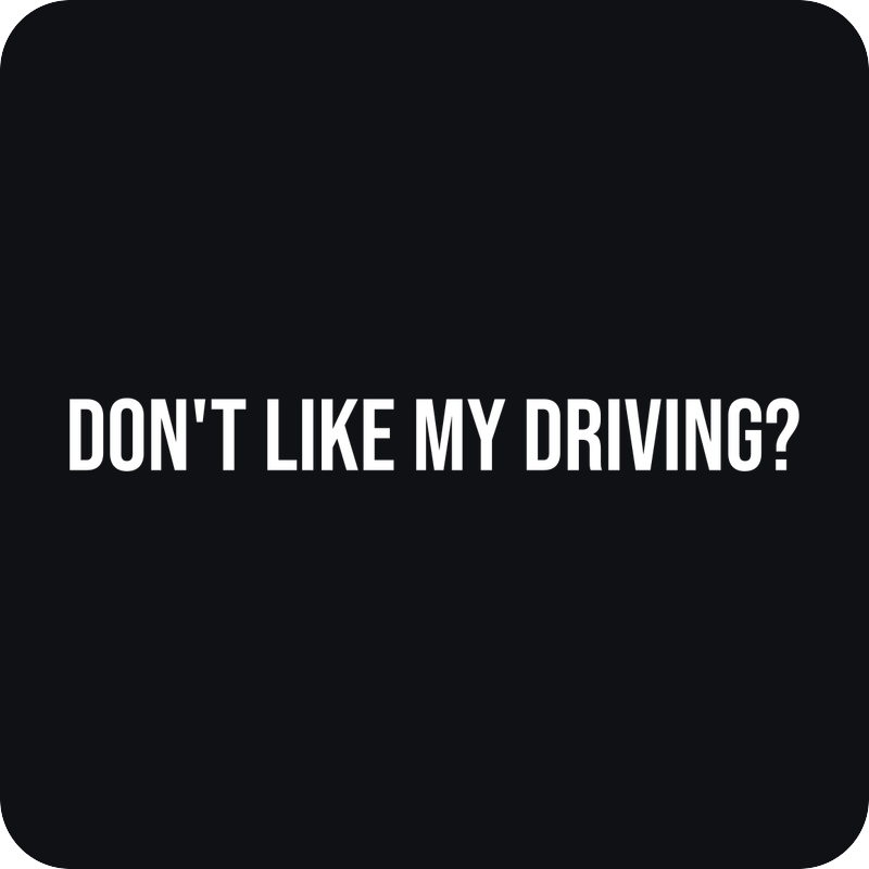 Don't Like My Driving? Don't Like My Driving? - rezaná nálepka na auto