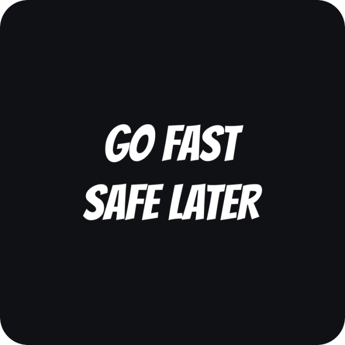 Go Fast Safe Later - rezaná nálepka na auto