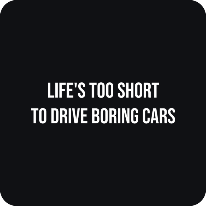 Life's Too Short To Drive Boring Cars - rezaná nálepka na auto