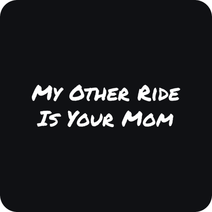 My Other Ride Is Your Mom - rezaná nálepka na auto