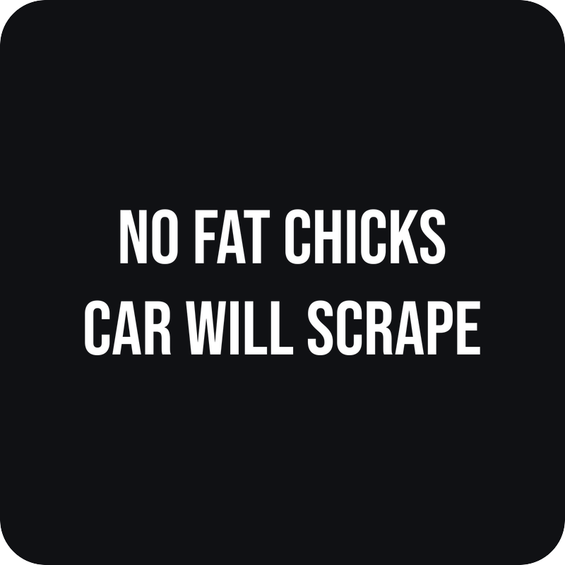 No Fat Chicks Car Will Scrape No Fat Chicks Car Will Scrape - rezaná nálepka na auto