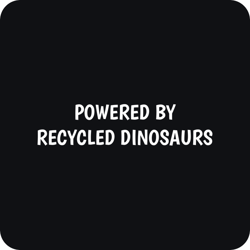 Powered By Recycled Dinosaurs Powered By Recycled Dinosaurs - rezaná nálepka na auto