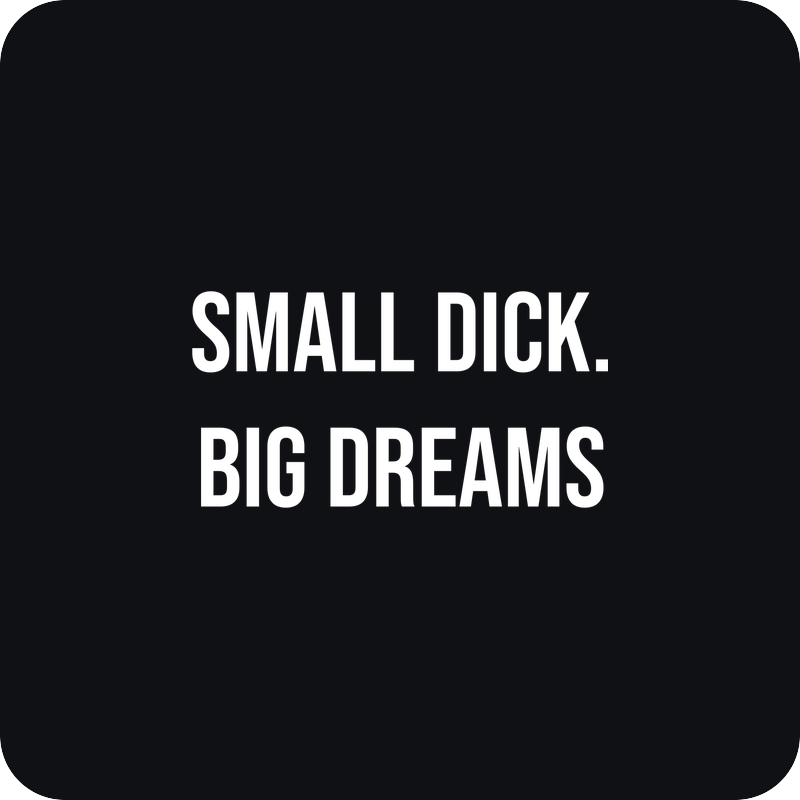 Small Dick. Big Dreams Small Dick. Big Dreams - rezaná nálepka na auto