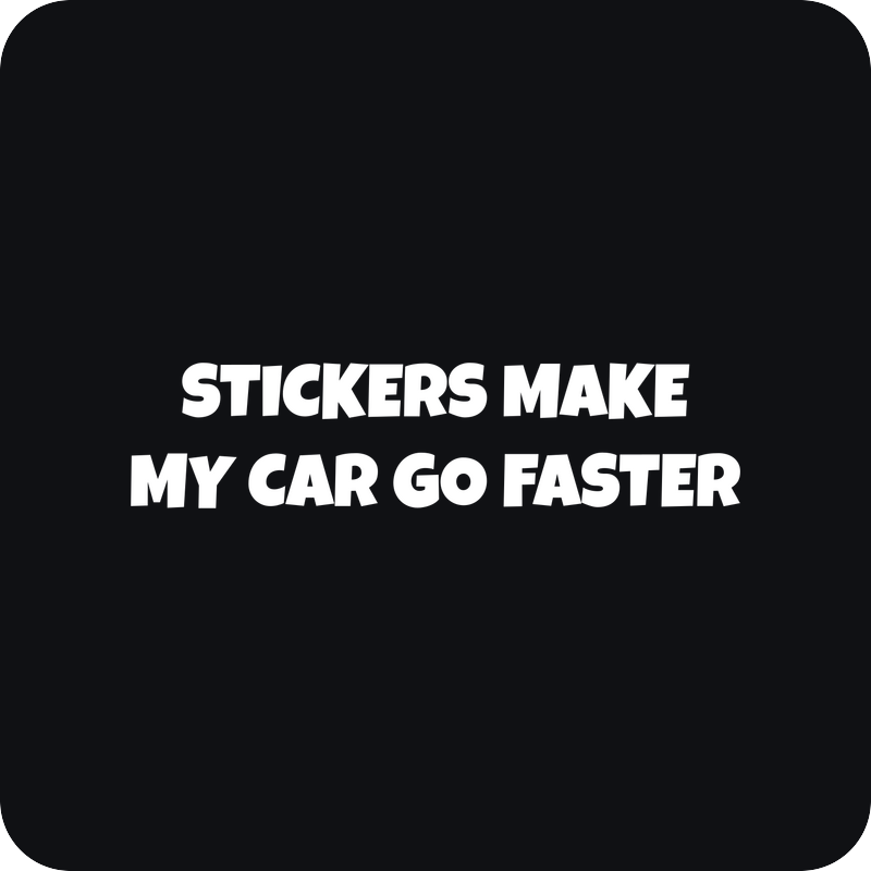 Stickers Make My Car Go Faster Stickers Make My Car Go Faster - rezaná nálepka na auto