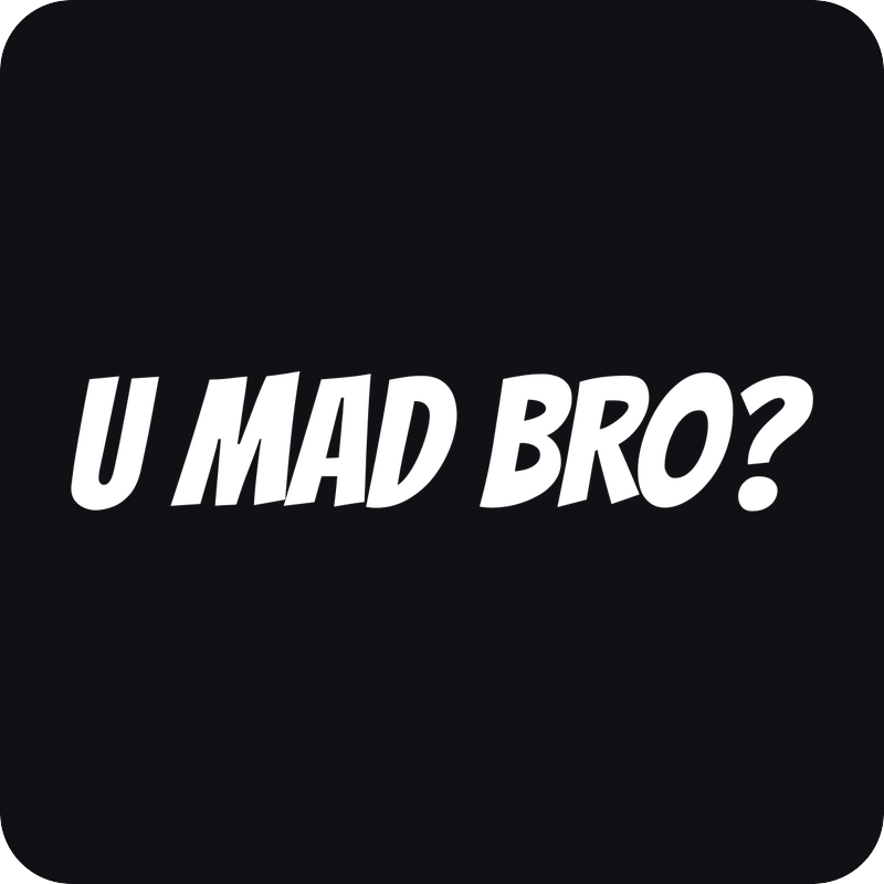 U Mad Bro? U Mad Bro? - rezaná nálepka na auto