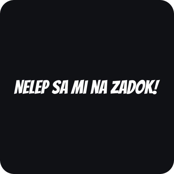 Nelep sa mi na zadok! - rezaná nálepka na auto
