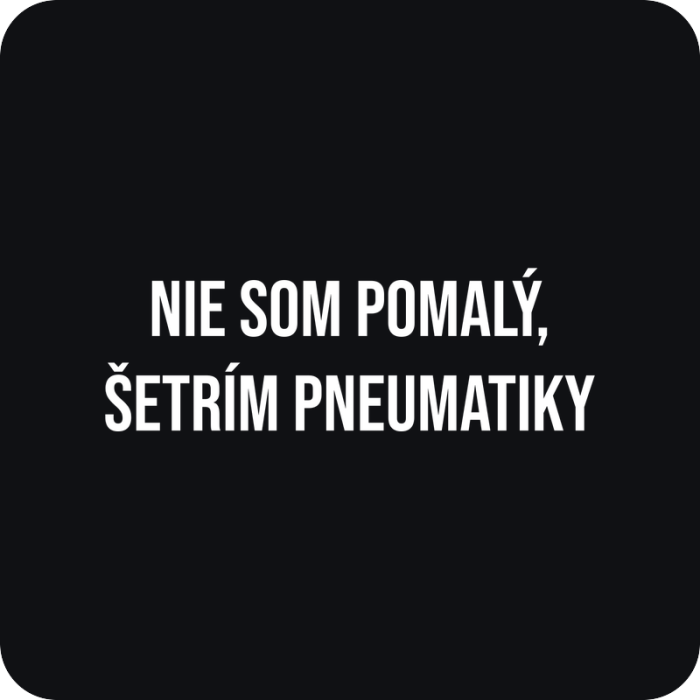Nie som pomalý, šetrím pneumatiky - rezaná nálepka na auto