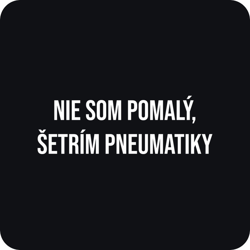 Nie som pomalý, šetrím pneumatiky - nálepka na auto Nie som pomalý, šetrím pneumatiky - rezaná nálepka na auto