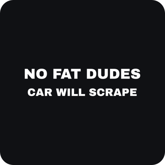 No Fat Dudes - Car Will Scrape - rezaná nálepka na auto
