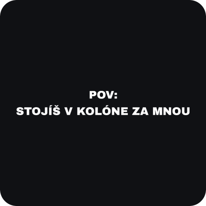 POV: Stojíš v kolóne za mnou - rezaná nálepka na auto