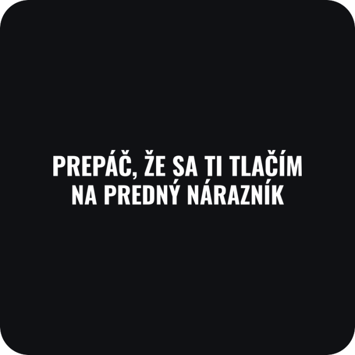 Prepáč, že sa ti tlačím na predný nárazník - rezaná nálepka na auto