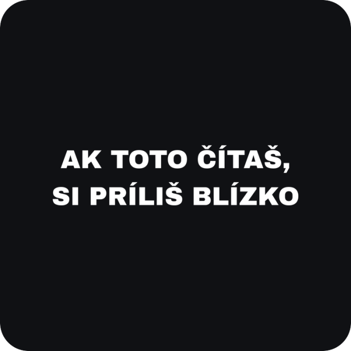 Ak toto čítaš, si príliš blízko - rezaná nálepka na auto