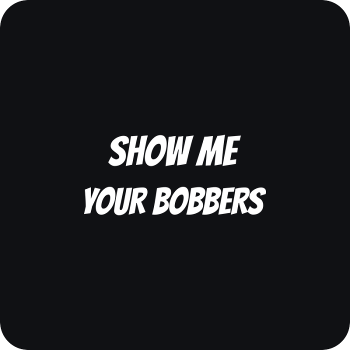 Nálepka Show Me Your Bobbers - rezaná nálepka na auto