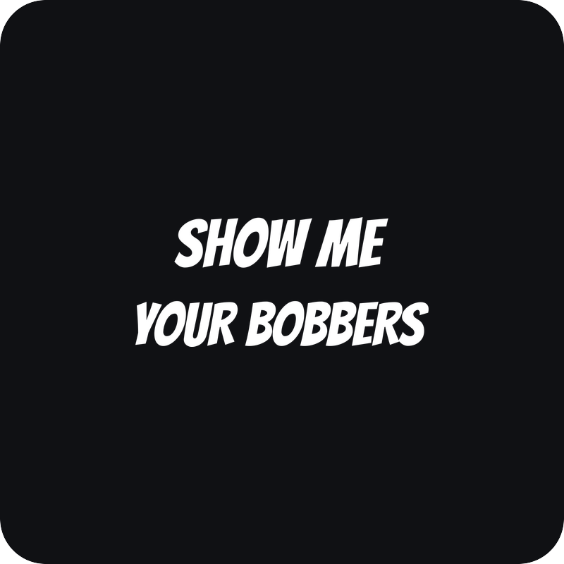 Nálepka Show Me Your Bobbers Nálepka Show Me Your Bobbers - rezaná nálepka na auto