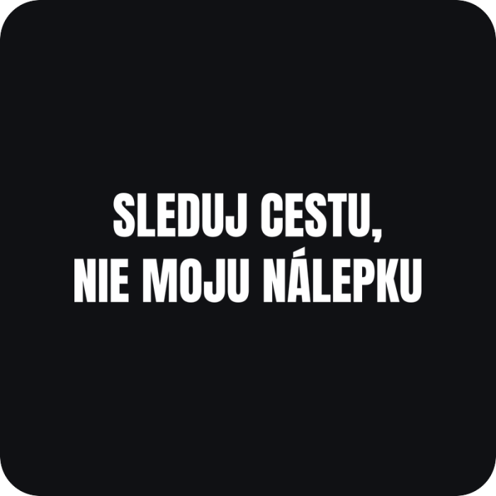 Sleduj cestu, nie moju nálepku - rezaná nálepka na auto