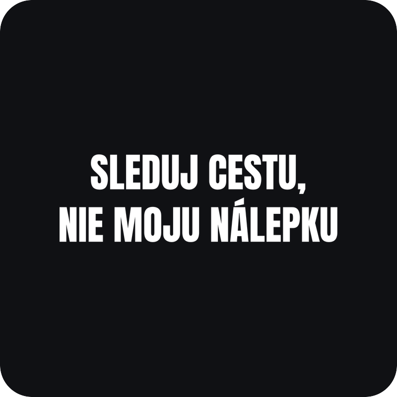 Sleduj cestu, nie moju nálepku - nálepka na auto Sleduj cestu, nie moju nálepku - rezaná nálepka na auto