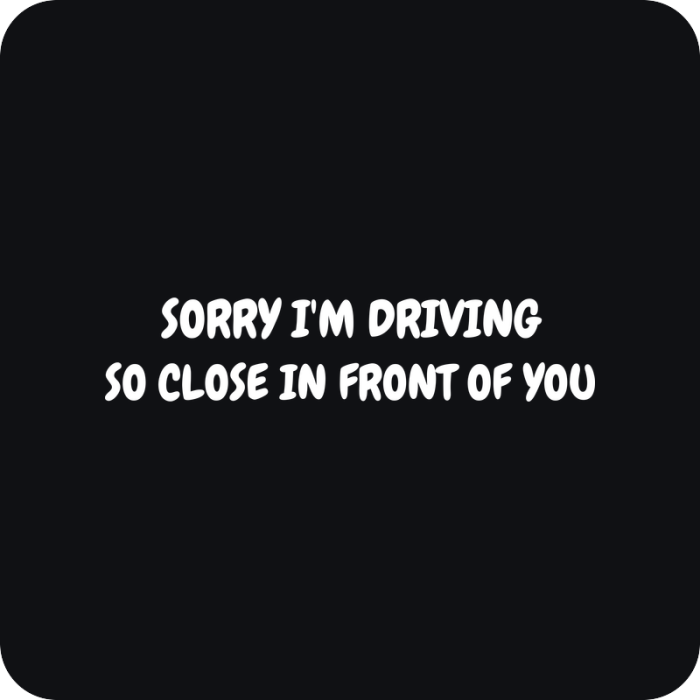 Nálepka Sorry I’m Driving So Close in Front of You - rezaná nálepka na auto
