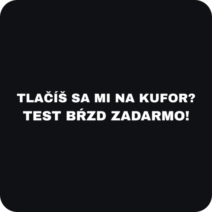 Tlačíš sa mi na kufor? Test bŕzd zadarmo! - rezaná nálepka na auto