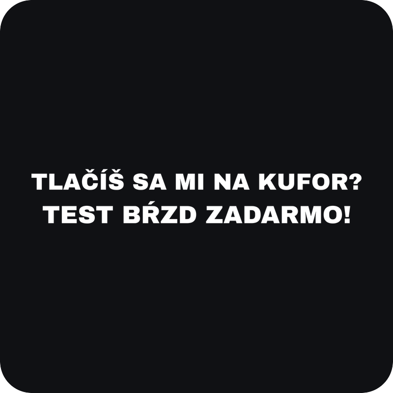 Tlačíš sa mi na kufor? Test bŕzd zadarmo! Tlačíš sa mi na kufor? Test bŕzd zadarmo! - rezaná nálepka na auto