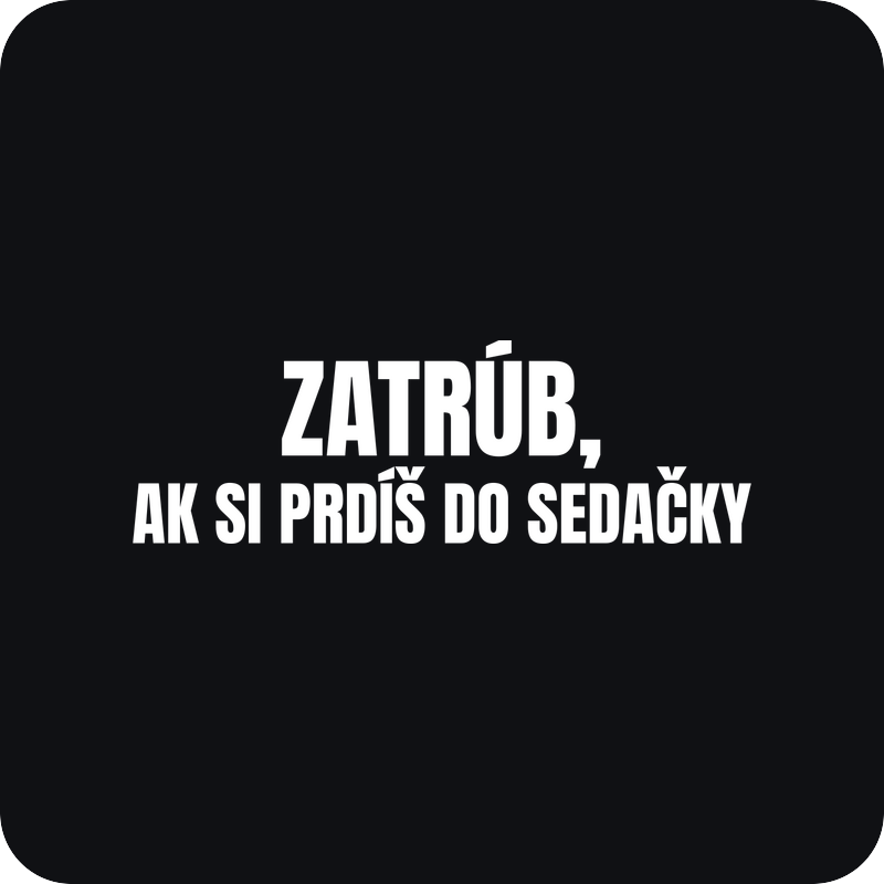 Zatrúb, ak si prdíš do sedačky Zatrúb, ak si prdíš do sedačky - rezaná nálepka na auto