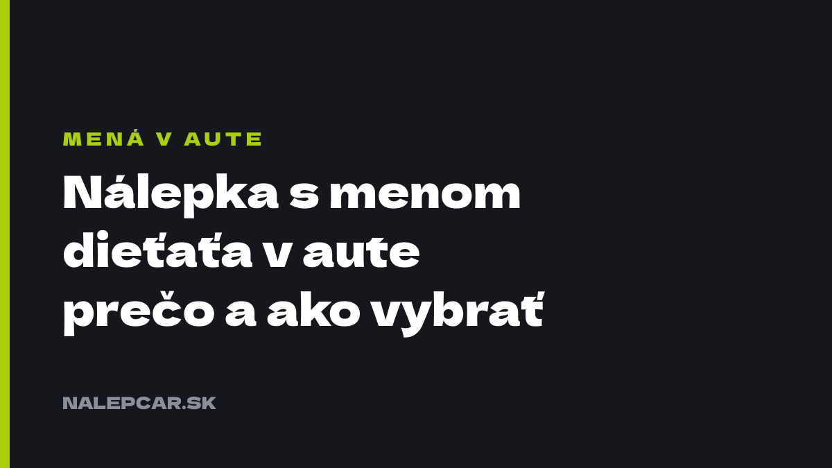 Nálepka s menom dieťaťa v aute – prečo ju mať a ako ju vybrať